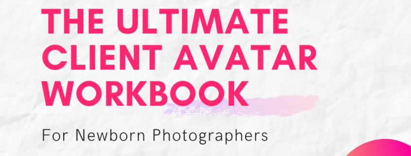 The Ultimate Client Avatar Workbook for Newborn Photographers